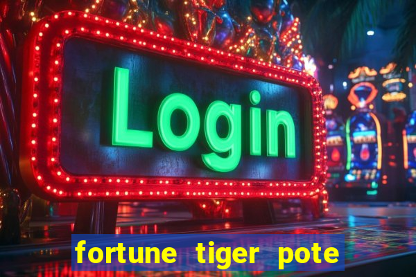 fortune tiger pote de ouro